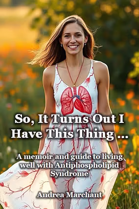 A memoir and guide to living well with Antiphospholipid Syndrome (APS)
